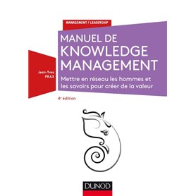 Manuel de Knowledge Management - 4e éd. - Mettre en réseau les hommes et les savoirs