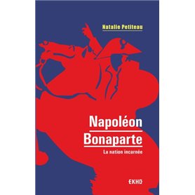 Napoléon Bonaparte - La nation incarnée