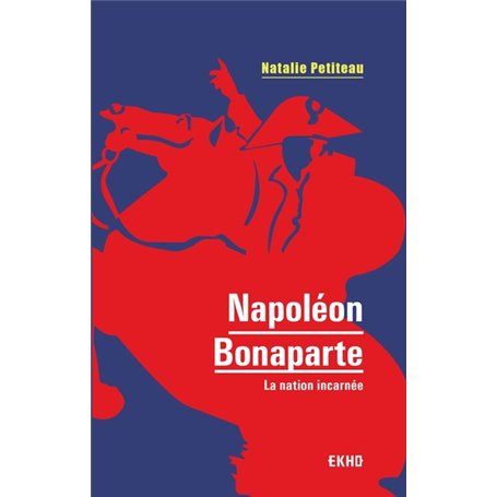 Napoléon Bonaparte - La nation incarnée