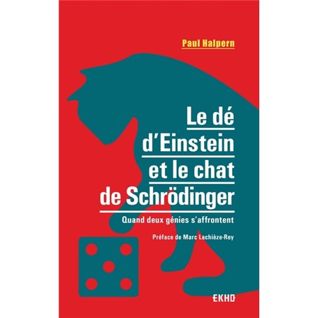 Le dé d'Einstein et le chat de Schrödinger - Quand deux génies s'affrontent