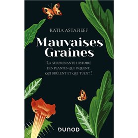 Mauvaises graines - La surprenante  histoire des plantes qui piquent, qui brûlent et qui tuent!