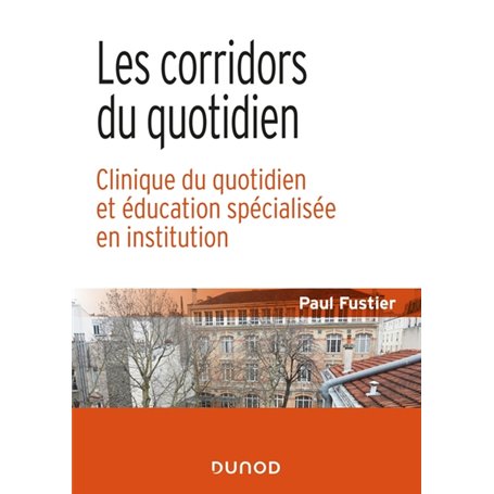 Les corridors du quotidien - Clinique du quotidien et éducation spécialisée en institution