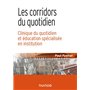 Les corridors du quotidien - Clinique du quotidien et éducation spécialisée en institution