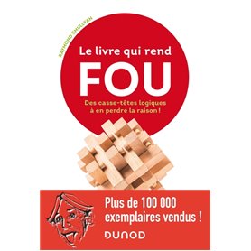 Le livre qui rend fou ! - Les casse-têtes logiques à en perdre la raison