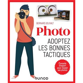 Photo, adoptez les bonnes tactiques - Conseils d'expert pour réussir ses photos