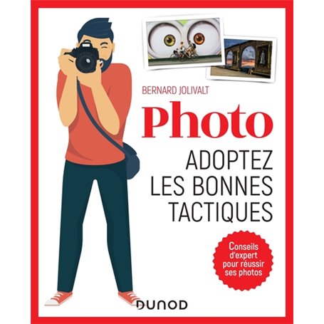 Photo, adoptez les bonnes tactiques - Conseils d'expert pour réussir ses photos