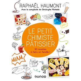 Le petit chimiste pâtissier - 30 recettes à faire en famille