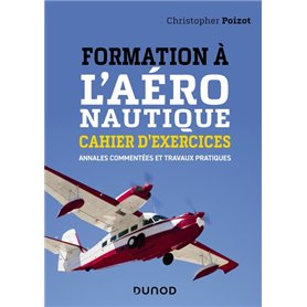 Formation à l'aéronautique - Cahier d'exercices - Annales commentées et travaux pratiques