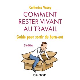 Comment rester vivant au travail - 2e éd. - Guide pour sortir du burn out