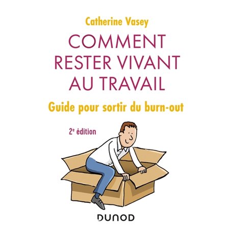 Comment rester vivant au travail - 2e éd. - Guide pour sortir du burn out