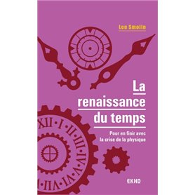 La renaissance du temps - Pour en finir avec la crise de la physique