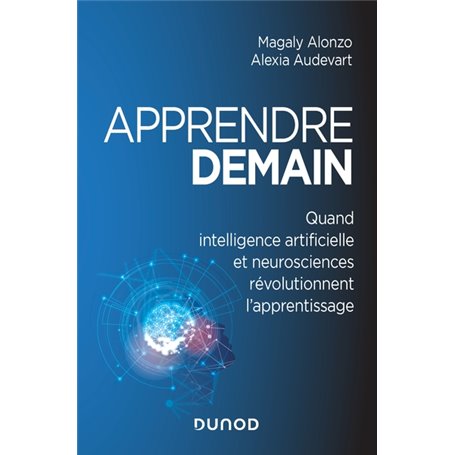 Apprendre demain - Quand intelligence artificielle et neurosciences révolutionnent l'apprentissage