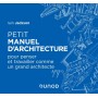 Petit manuel d'architecture - Pour apprendre à penser et travailler comme un grand architecte