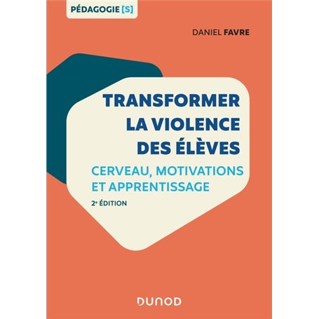 Transformer la violence des élèves - 2e éd. - Cerveau, motivations et apprentissage