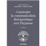 Construire la communication thérapeutique avec l'hypnose - 2e éd.