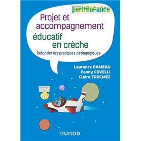 Projet et accompagnement éducatif en crèche - Refonder les pratiques pédagogiques