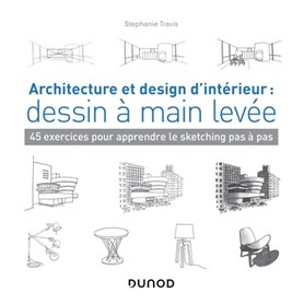 Architecture et design d'intérieur : dessin à main levée - 45 exercices pour apprendre le sketching