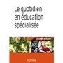 Le quotidien en éducation spécialisée - 2e éd.