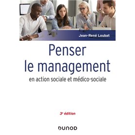 Penser le management en action sociale et médico-sociale - 3e éd.