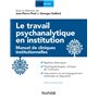 Le travail psychanalytique en institution - Manuel de cliniques institutionnelles