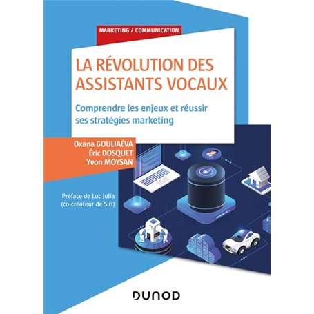 La révolution des assistants vocaux - Comprendre les enjeux et réussir ses stratégies marketing