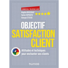 Objectif Satisfaction Client - Attitudes et techniques pour enchanter ses clients - Ave