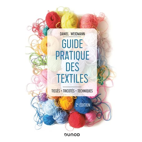 Guide pratique des textiles - 2e éd. - Tissés, tricotés, techniques