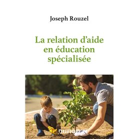 La relation d'aide en éducation spécialisée