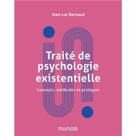 Traité de psychologie existentielle - Concepts, méthodes et pratiques