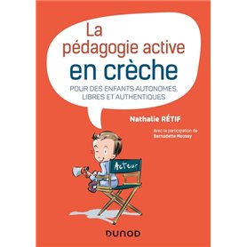 La pédagogie active à la crèche - Pour des enfants autonomes, libres et authentiques