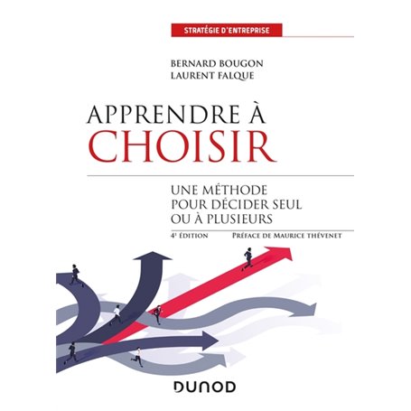 Apprendre à choisir - 4e éd. - Une méthode pour décider seul ou à plusieurs