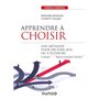 Apprendre à choisir - 4e éd. - Une méthode pour décider seul ou à plusieurs