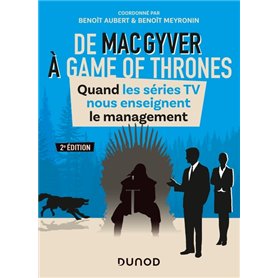 De MacGyver à Games of Thrones - 2e éd. - Quand les séries TV nous enseignent le management