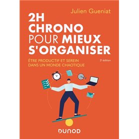 2h chrono pour mieux s'organiser - 2e éd. - Etre productif et serein dans un monde  chaotique