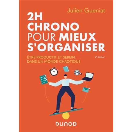 2h chrono pour mieux s'organiser - 2e éd. - Etre productif et serein dans un monde  chaotique