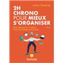 2h chrono pour mieux s'organiser - 2e éd. - Etre productif et serein dans un monde  chaotique