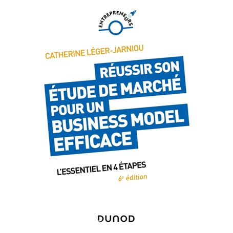 Réussir son étude de marché pour un Business Model efficace - 6e éd. - L'essentiel en 4 étapes