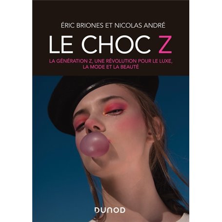 Le choc Z - La génération Z, une révolution pour le luxe, la mode et la beauté