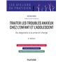 Traiter les troubles anxieux chez l'enfant et l'adolescent - 2e éd.