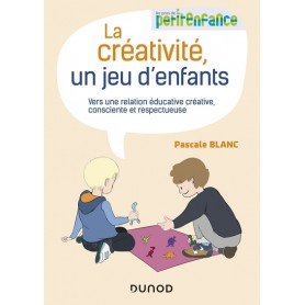 La créativité, un jeu d'enfants - Vers une relation éducative créative, consciente et respectueuse