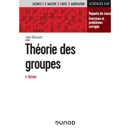 Théorie des groupes - 2e éd. - Rappels de cours, exercices et problèmes corrigés