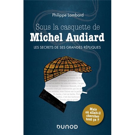 Sous la casquette de Michel Audiard - Les secrets de ses grandes répliques