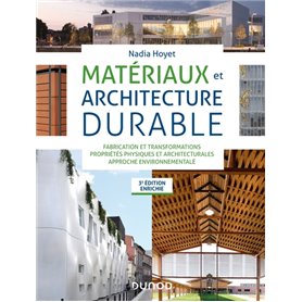 Matériaux et architecture durable - 3e éd. - Fabrication et transformations, propriétés physiques