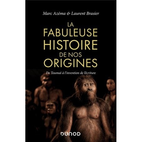 La fabuleuse histoire de nos origines - De Toumaï à l'invention de l'écriture