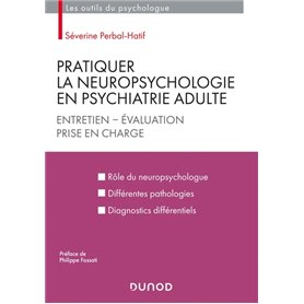 Pratiquer la neuropsychologie en psychiatrie adulte - Entretien - Evaluation - Prise en charge