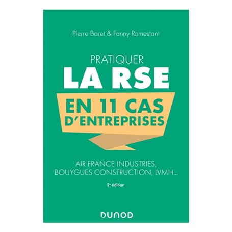 Pratiquer la RSE en 11 cas d'entreprises - 2e éd. - Air France Industries, Bouygues Construction, LV