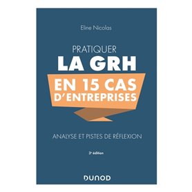 Pratiquer la GRH en 15 cas d'entreprises - 3e éd. - Analyse et pistes de réflexion