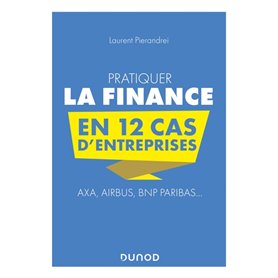 Pratiquer la Finance en 12 cas d'entreprises - Axa, Airbus, BNP Paribas...