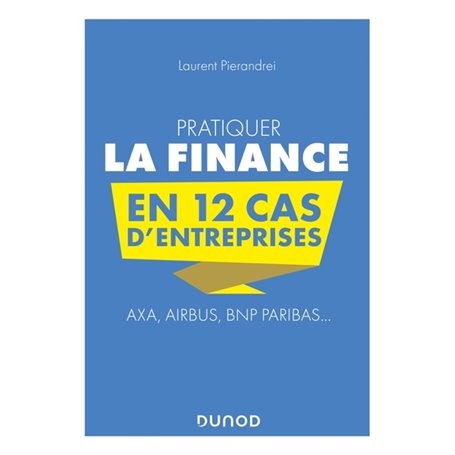 Pratiquer la Finance en 12 cas d'entreprises - Axa, Airbus, BNP Paribas...