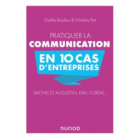 Pratiquer la communication en 10 cas d'entreprises - Michel et Augustin, EXKI, l'Oréal...